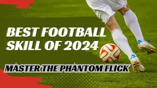 Unveil the Phantom Flick | The Best Football Skill of 2024! ⚽✨