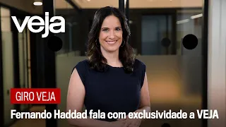 Giro VEJA | Fernando Haddad fala com exclusividade a VEJA