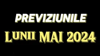 Luna MAI 2024 💫 Previziuni Generale și Mondiale