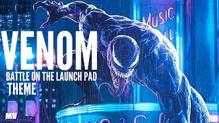 VENOM 2018 OST THEME BATTLE ON THE LAUNCH PAD THEME