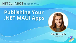 Publishing Your .NET MAUI Apps | .NET Conf: Focus on MAUI