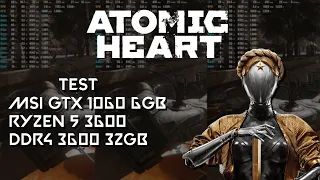 Atomic Heart [MSI GTX 1060 6GB/RYZEN 5 3600] FPS TEST