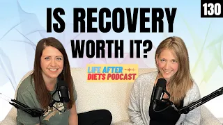 But Is Recovery Worth It? Life After Diets Episode 130