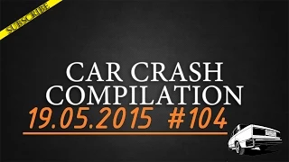 Car crash compilation #104 | Подборка аварий 19.05.2015