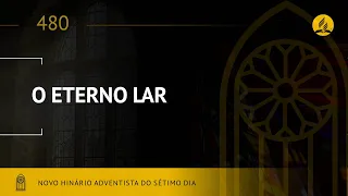 Novo Hinário Adventista • Hino 480 • O Eterno Lar • (Lyrics)