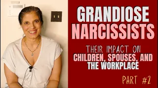 GRANDIOSE Narcissists: Everything you need to know (Part 2/2)