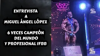 ENTREVISTA A MIGUEL ÁNGEL LÓPEZ 6 VECES CAMPEÓN DEL MUNDO Y PROFESIONAL IFBB