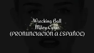 Wrecking Ball - Miley Cyrus (PRONUNCIACIÓN A ESPAÑOL)