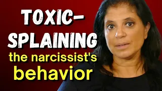 Don't toxic-splain the narcissist's behavior