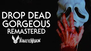 'Drop Dead Gorgeous' - REMASTERED by TobattoVision™