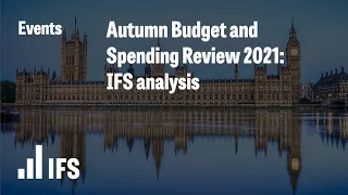 Autumn Budget and Spending Review 2021: IFS analysis