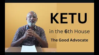 Class - 309 // Ketu in the 6th house from Ascendant - The Good Advocate