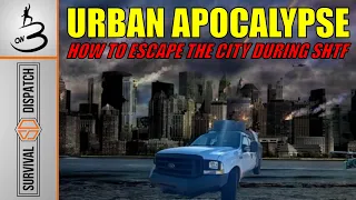 Fleeing The City During the URBAN APOCALYPSE! Here’s How!