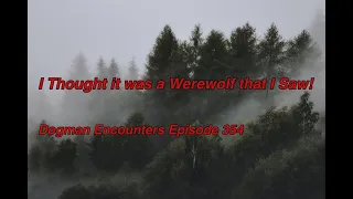 I Thought it was a Werewolf that I Saw! (Dogman Encounters Episode 354)