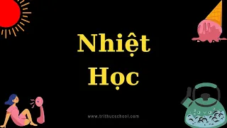 Nhiệt Học - Vật Lý Đại Cương | Tri thức nhân loại