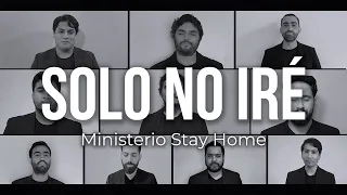 Ministerio StayHome - Solo no iré (Cover One Voice/Where no one stands alone - Gaither Vocal Band)