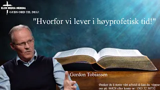 Guds ord til deg107 "Hvorfor vi lever i en høyprofetisk tid" (Gordon Tobiassen)