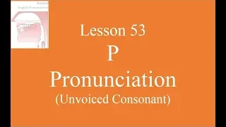 Lesson 53 - How to pronounce P in english (Master Spoken English)