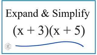 Expand and Simplify (x +3)(x + 5)