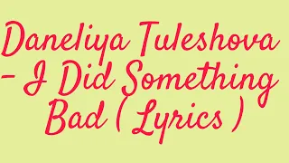 Daneliya Tuleshova - I Did Something Bad ( Lyrics )