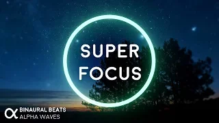 Super Focus: Flow State Music - Binaural Alpha Brainwaves ☯ 3D Audio - Improve Concentration