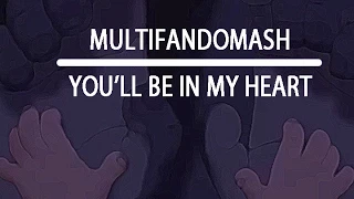 *---You'll Be in My Heart--/-* (MultiFandimash)