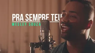 Wesley Souza - Pra Sempre Teu