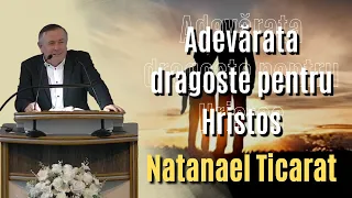 Natanael Ticarat - Adevărata dragoste pentru Hristos
