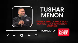 How My Muscle Chef went from a small family side-hustle to a $200 MILLION business with Tushar Menon