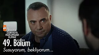 Susuyorum, bekliyorum... - Eşkıya Dünyaya Hükümdar Olmaz 49. Bölüm - atv