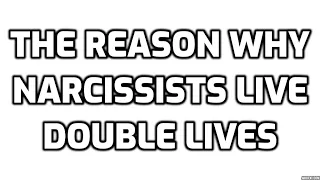 The Reason Why Narcissists Live Double Lives