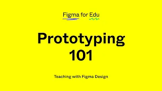 Figma for Education: Prototyping with Figma 101