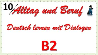 Alltag und Beruf - B2 - Deutsch lernen mit Dialogen 10