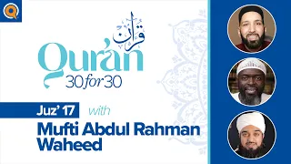 Juz' 17 with Mufti Abdul Rahman Waheed | Qur'an 30 for 30 Season 2