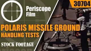 POLARIS MISSILE GROUND HANDLING TESTS AT LOCKHEED MISSILES DIVISION 30704