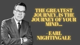 "Greatest Journey is the Journey of your Mind"  by Earl Nightingale