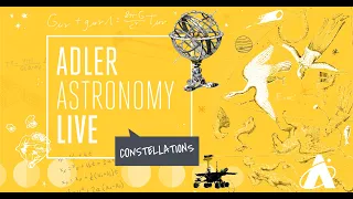 Adler Astronomy Live: Constellations