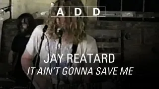 Jay Reatard - It Ain't Gonna Save Me - A-D-D