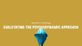 A-Level Psychology (AQA): Evaluating The Psychodynamic Approach