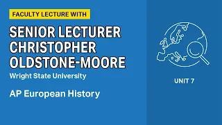 Unit 7: AP European History Faculty Lecture with Senior Lecturer Christopher Oldstone-Moore