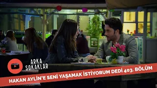 Hakan'dan Aylin'e Seni Yaşamak İstiyorum 403. Bölüm