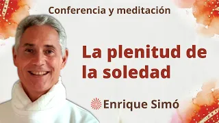 Meditación y conferencia: "La plenitud de la soledad", con Enrique Simó