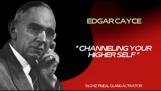 How to Connect With Your Higher Self + 963 Hz (Higher Self Connection)  Edgar Cayce Introduction