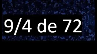 9/4 de 72 , fraccion de un numero , parte de un numero