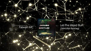 Taiwan MC - Let The Weed Bun (JAMURAI Bootleg) 𝗙𝗥𝗘𝗘 𝗗𝗢𝗪𝗡𝗟𝗢𝗔𝗗