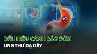 Dấu hiệu cảnh báo sớm Ung Thư Dạ Dày| VTC14