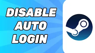 How To Disable Auto Login on Steam 2024