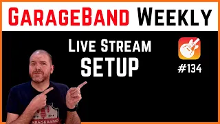 LIVE Streaming Setup | GarageBand Weekly LIVE Show | Episode 134