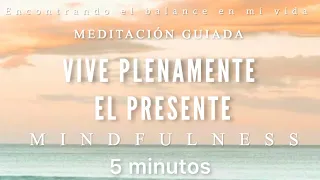 Meditación guiada MINDFULNESS Vive plenamente el PRESENTE 🙏🏼✨ - 5 minutos