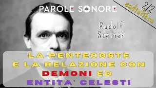 Rudolf Steiner - AUDIOLIBRO 2/2 - LA PENTECOSTE E LA RELAZIONE CON DEMONI ED ENTITA' CELESTI - P S